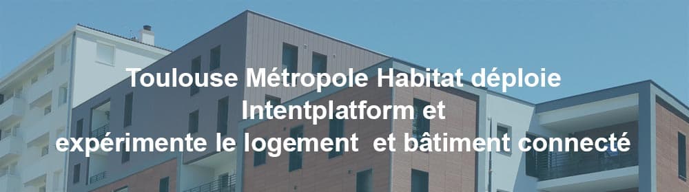 Toulouse Métropole Habitat déploie IntentPlatform sur ses 16 000 logements.