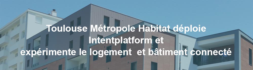 Toulouse Métropole Habitat déploie IntentPlatform sur ses 16 000 logements. Toulouse Métropole Habitat déploie IntentPlatform sur ses 16 000 logements.