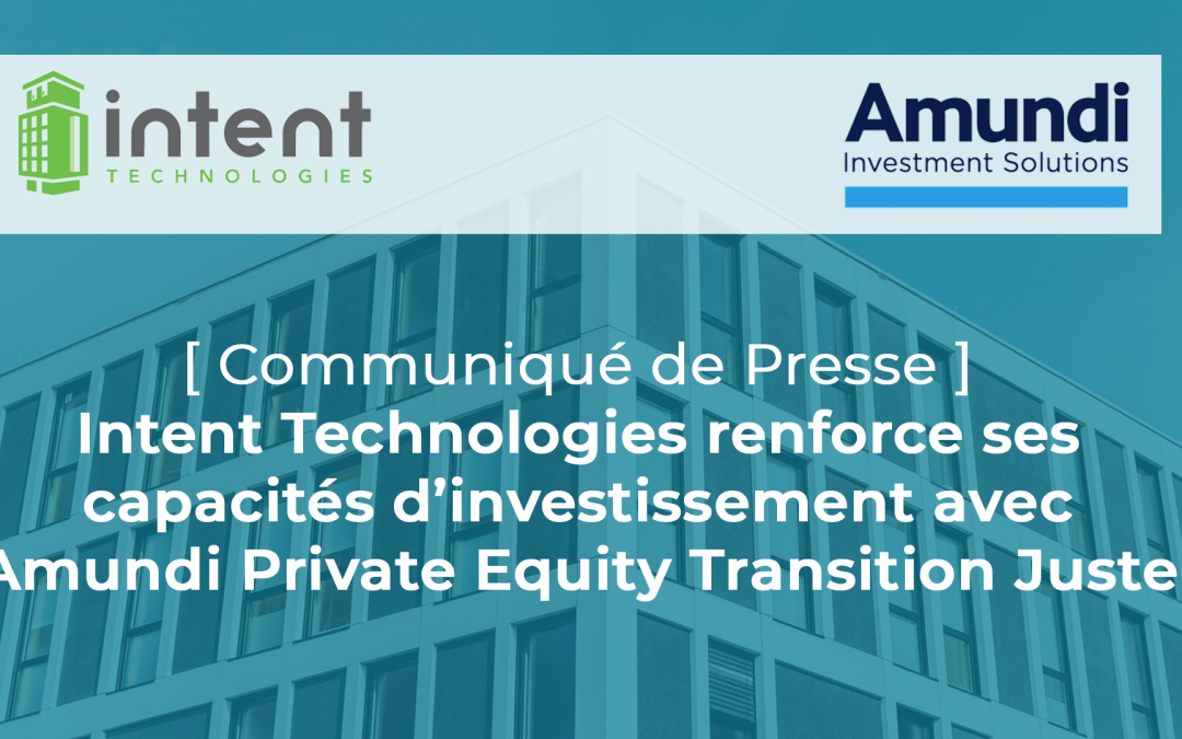 Intent Technologies renforce ses capacités d’investissement avec Amundi Private Equity