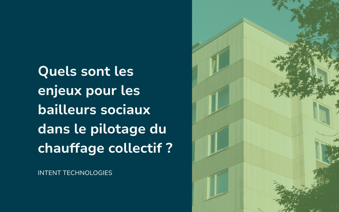 Quels sont les enjeux pour les bailleurs sociaux dans le pilotage du chauffage collectif ?